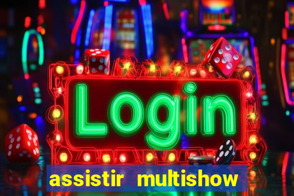 assistir multishow ao vivo